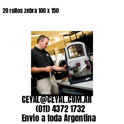 20 rollos zebra 100 x 150