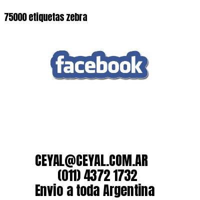75000 etiquetas zebra