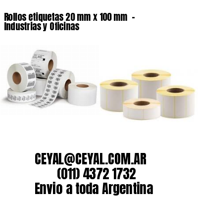 Rollos etiquetas 20 mm x 100 mm  – Industrias y Oficinas