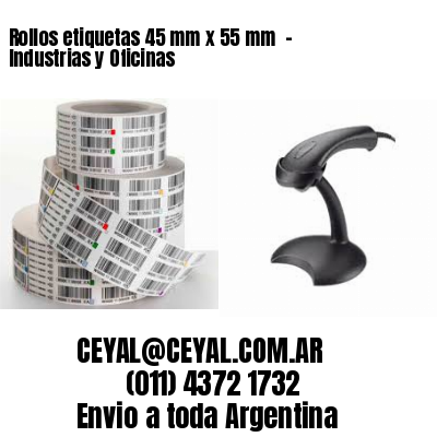 Rollos etiquetas 45 mm x 55 mm  – Industrias y Oficinas