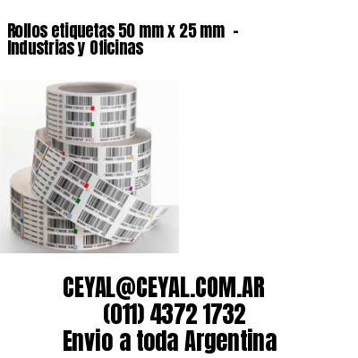 Rollos etiquetas 50 mm x 25 mm  – Industrias y Oficinas