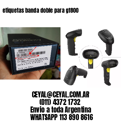 etiquetas banda doble para gt800