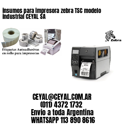insumos para impresora zebra TSC modelo industrial CEYAL SA