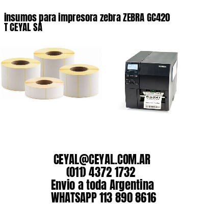 insumos para impresora zebra ZEBRA GC420 T CEYAL SA
