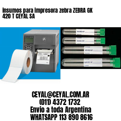 insumos para impresora zebra ZEBRA GK 420 T CEYAL SA