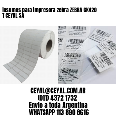 insumos para impresora zebra ZEBRA GK420 T CEYAL SA