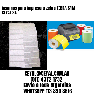 insumos para impresora zebra ZEBRA S4M CEYAL SA