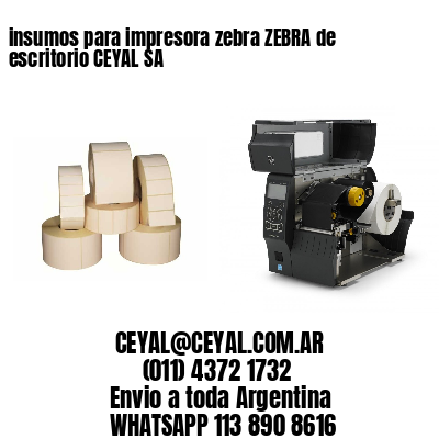 insumos para impresora zebra ZEBRA de escritorio CEYAL SA