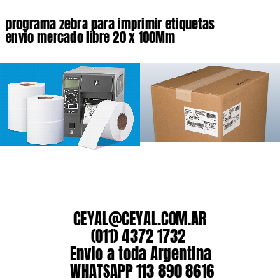 programa zebra para imprimir etiquetas envio mercado libre 20 x 100Mm