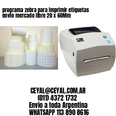 programa zebra para imprimir etiquetas envio mercado libre 20 x 60Mm