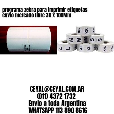 programa zebra para imprimir etiquetas envio mercado libre 30 x 100Mm