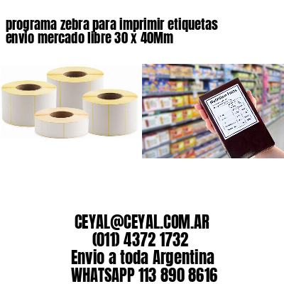 programa zebra para imprimir etiquetas envio mercado libre 30 x 40Mm