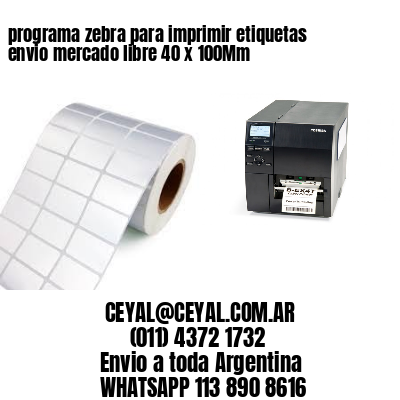 programa zebra para imprimir etiquetas envio mercado libre 40 x 100Mm