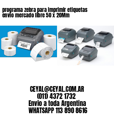programa zebra para imprimir etiquetas envio mercado libre 50 x 20Mm