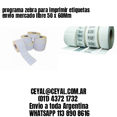 programa zebra para imprimir etiquetas envio mercado libre 50 x 60Mm