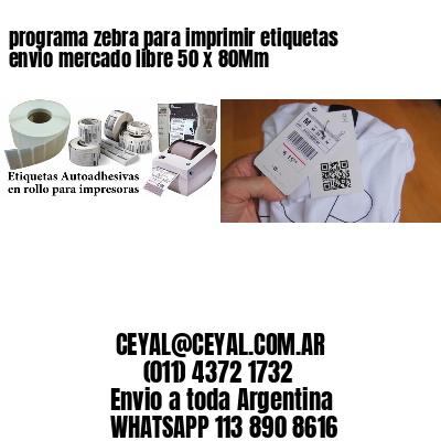programa zebra para imprimir etiquetas envio mercado libre 50 x 80Mm