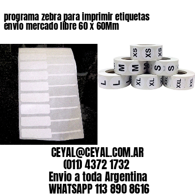 programa zebra para imprimir etiquetas envio mercado libre 60 x 60Mm