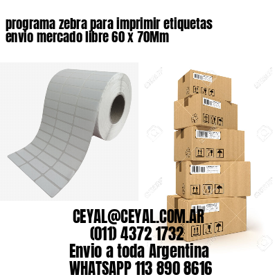 programa zebra para imprimir etiquetas envio mercado libre 60 x 70Mm