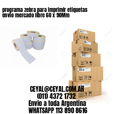 programa zebra para imprimir etiquetas envio mercado libre 60 x 90Mm