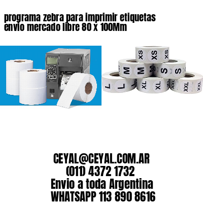 programa zebra para imprimir etiquetas envio mercado libre 80 x 100Mm