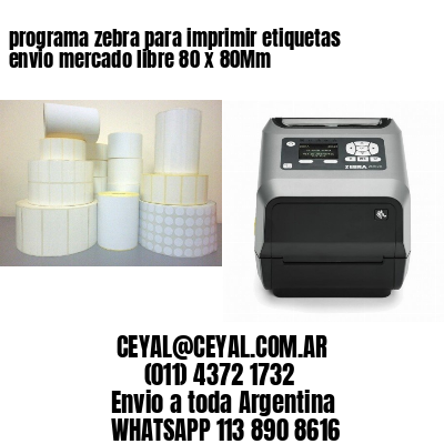 programa zebra para imprimir etiquetas envio mercado libre 80 x 80Mm