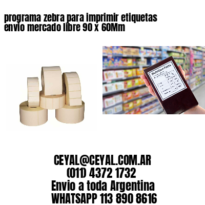 programa zebra para imprimir etiquetas envio mercado libre 90 x 60Mm