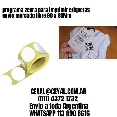 programa zebra para imprimir etiquetas envio mercado libre 90 x 80Mm