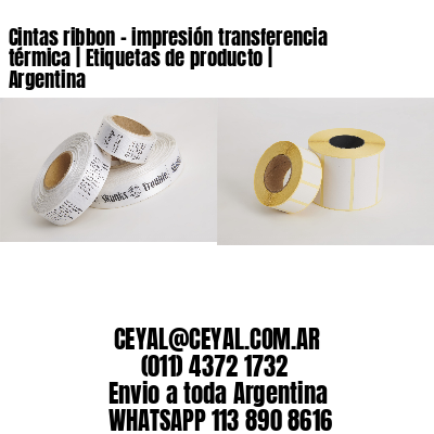Cintas ribbon – impresión transferencia térmica | Etiquetas de producto | Argentina