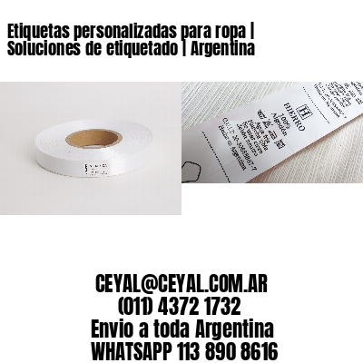Etiquetas personalizadas para ropa | Soluciones de etiquetado | Argentina