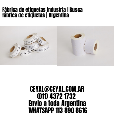 Fábrica de etiquetas industria | Busca fábrica de etiquetas | Argentina