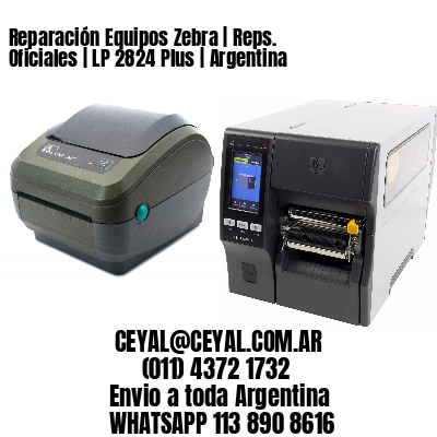 Reparación Equipos Zebra | Reps. Oficiales | LP 2824 Plus | Argentina
