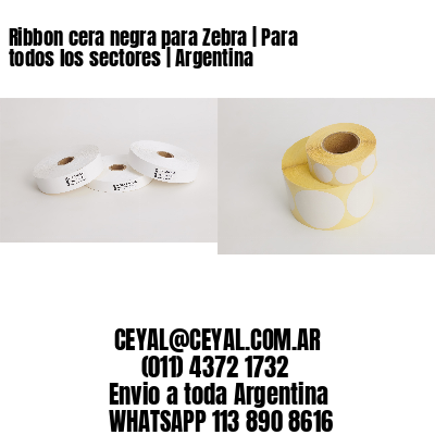 Ribbon cera negra para Zebra | Para todos los sectores | Argentina