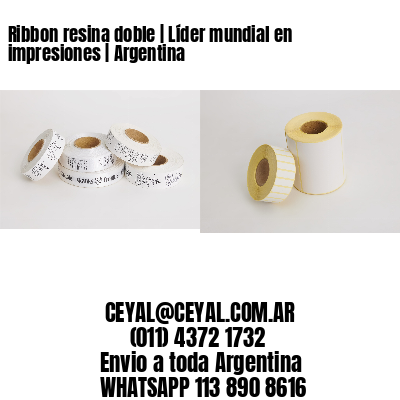 Ribbon resina doble | Líder mundial en impresiones | Argentina
