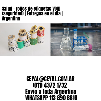 Salud – rollos de etiquetas VOID (seguridad) | Entregas en el día | Argentina