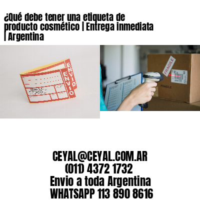 ¿Qué debe tener una etiqueta de producto cosmético | Entrega inmediata | Argentina
