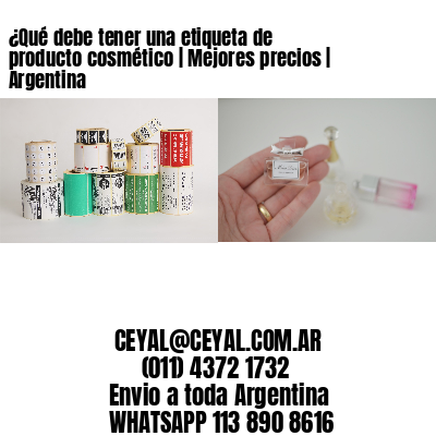 ¿Qué debe tener una etiqueta de producto cosmético | Mejores precios | Argentina