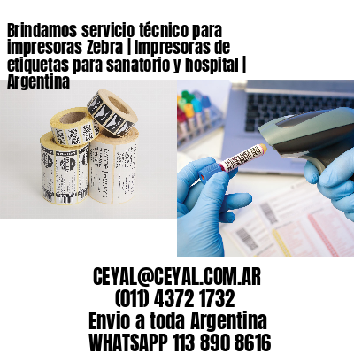 Brindamos servicio técnico para impresoras Zebra | Impresoras de etiquetas para sanatorio y hospital | Argentina