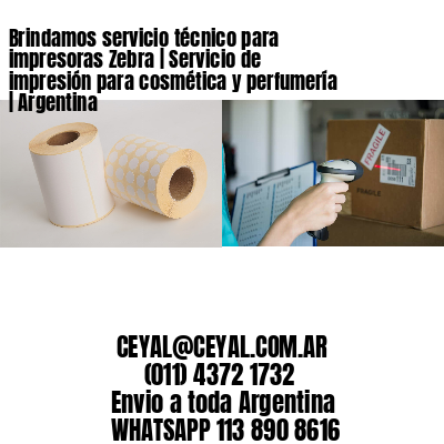 Brindamos servicio técnico para impresoras Zebra | Servicio de impresión para cosmética y perfumería | Argentina