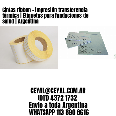 Cintas ribbon – impresión transferencia térmica | Etiquetas para fundaciones de salud | Argentina