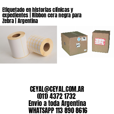 Etiquetado en historias clínicas y expedientes | Ribbon cera negra para Zebra | Argentina