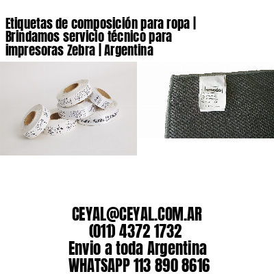 Etiquetas de composición para ropa | Brindamos servicio técnico para impresoras Zebra | Argentina