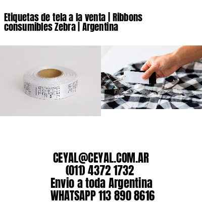Etiquetas de tela a la venta | Ribbons consumibles Zebra | Argentina