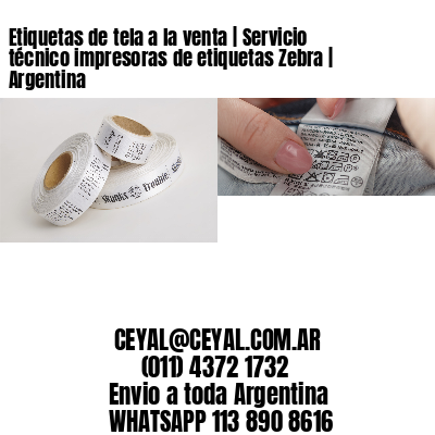 Etiquetas de tela a la venta | Servicio técnico impresoras de etiquetas Zebra | Argentina