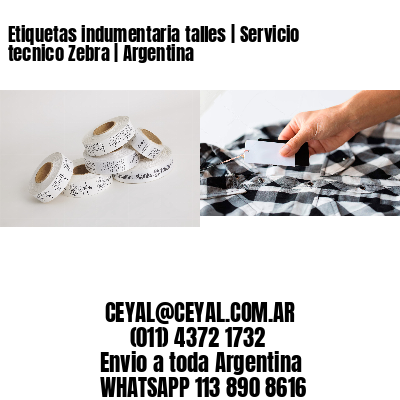 Etiquetas indumentaria talles | Servicio tecnico Zebra | Argentina