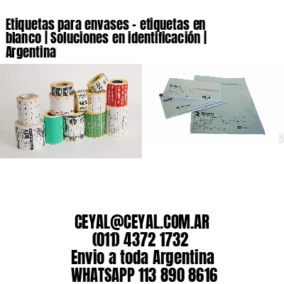 Etiquetas para envases – etiquetas en blanco | Soluciones en identificación | Argentina