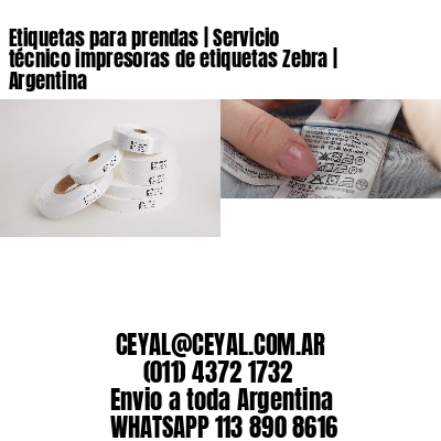 Etiquetas para prendas | Servicio técnico impresoras de etiquetas Zebra | Argentina