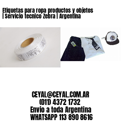 Etiquetas para ropa productos y objetos | Servicio tecnico Zebra | Argentina