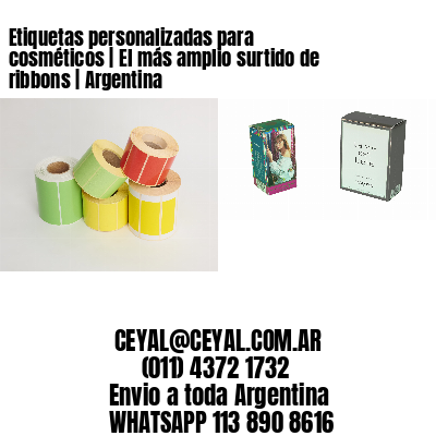 Etiquetas personalizadas para cosméticos | El más amplio surtido de ribbons | Argentina