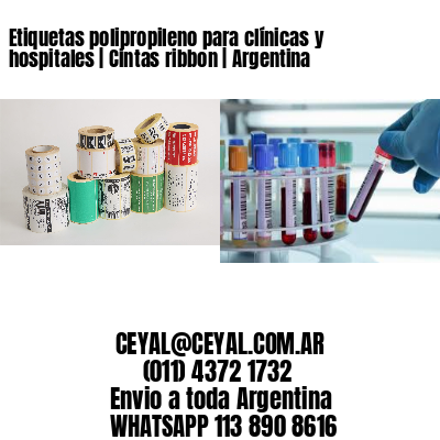 Etiquetas polipropileno para clínicas y hospitales | Cintas ribbon | Argentina