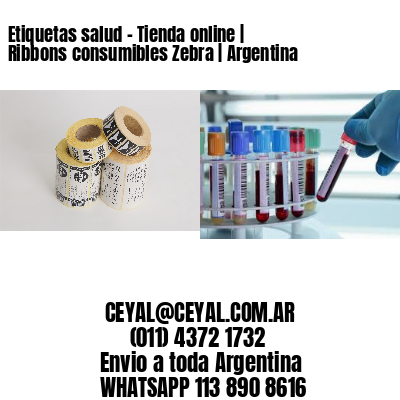 Etiquetas salud – Tienda online | Ribbons consumibles Zebra | Argentina